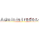 Ａｄｍｉｎｉｓｔｒａｄｏｒ／ａ ()