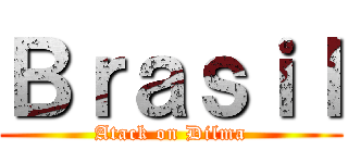 Ｂｒａｓｉｌ (Atack on Dilma)