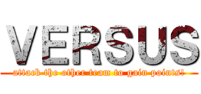 ＶＥＲＳＵＳ (attack the other team to gain points!)