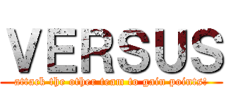 ＶＥＲＳＵＳ (attack the other team to gain points!)