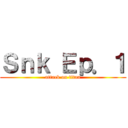 Ｓｎｋ Ｅｐ．１ (attack on titan)