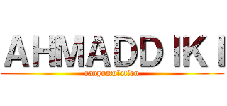 ＡＨＭＡＤＤＩＫＩ (congratulation)