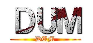 ＤＵＭ (DUM)