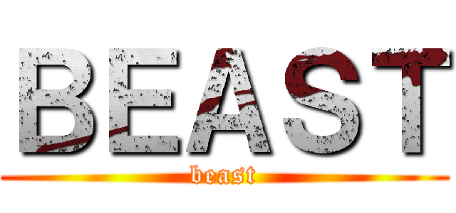 ＢＥＡＳＴ (beast)