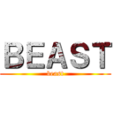 ＢＥＡＳＴ (beast)