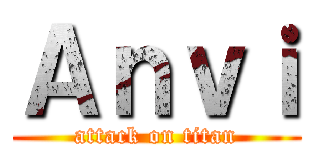 Ａｎｖｉ (attack on titan)
