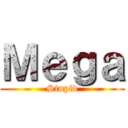 Ｍｅｇａ (Stupid)