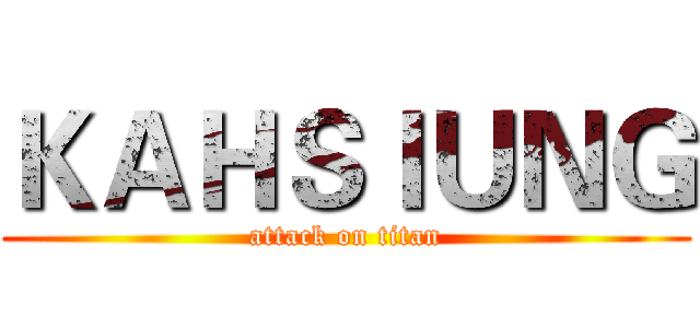 ＫＡＨＳＩＵＮＧ (attack on titan)