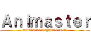 Ａｎｉｍａｓｔｅｒ (animasteer.blogspot.com.br)