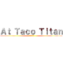 Ａｔ Ｔａｃｏ Ｔｉｔａｎ ( タコタイタンで)