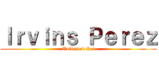 Ｉｒｖｉｎｓ Ｐｅｒｅｚ (Unlimited Kai)
