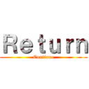 Ｒｅｔｕｒｎ (Continue)
