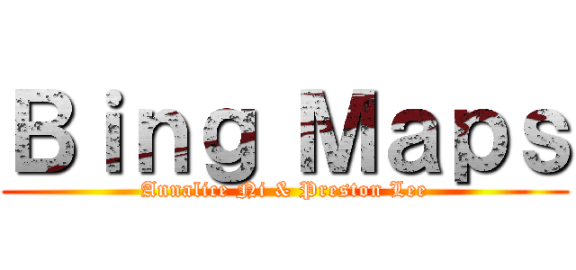 Ｂｉｎｇ Ｍａｐｓ (Annalice Ni & Preston Lee)
