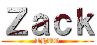Ｚａｃｋ (THUG)