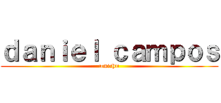 ｄａｎｉｅｌ ｃａｍｐｏｓ (¤mich¤)