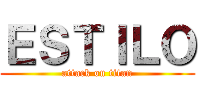 ＥＳＴＩＬＯ (attack on titan)