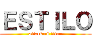ＥＳＴＩＬＯ (attack on titan)