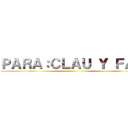 ＰＡＲＡ：ＣＬＡＵ Ｙ ＦＡＭ ()