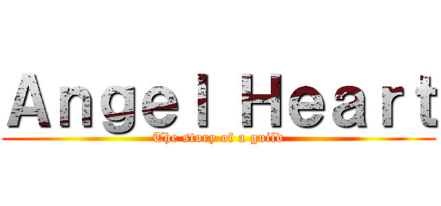 Ａｎｇｅｌ Ｈｅａｒｔ (The story of a guild)
