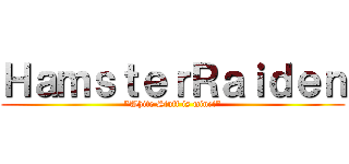 ＨａｍｓｔｅｒＲａｉｄｅｎ (\"White Stuff is mine!\")