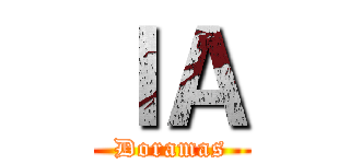 ＩＡ (Doramas)