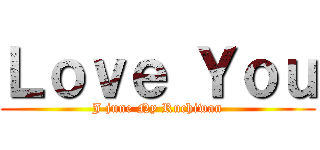 Ｌｏｖｅ Ｙｏｕ (J june Ny Ruchiwan)