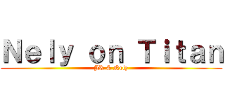 Ｎｅｌｙ ｏｎ Ｔｉｔａｎ (JR & Nely)