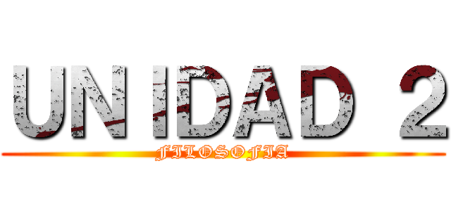 ＵＮＩＤＡＤ ２ (FILOSOFIA)