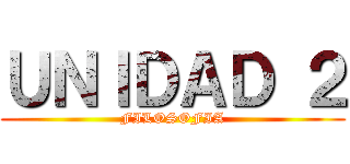 ＵＮＩＤＡＤ ２ (FILOSOFIA)