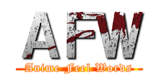 ＡＦＷ (Anime Feel Words)
