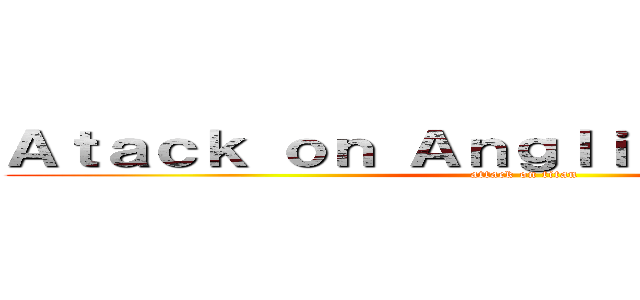 Ａｔａｃｋ ｏｎ Ａｎｇｌｉｎｇ Ｄｈａｒｍａ (attack on titan)