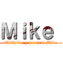 Ｍｉｋｅ  (Estúpido y sensual Mike)