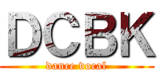 ＤＣＢＫ (dance vocal)
