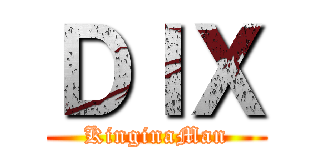 ＤＩＸ (KinginaMan)