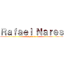 Ｒａｆａｅｌ Ｎａｒｅｓ (By;Kirito)