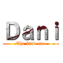 Ｄａｎｉ (The kind one)