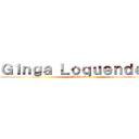 Ｇｉｎｇａ Ｌｏｑｕｅｎｄｅｒｏ (Babosadas)