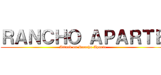 ＲＡＮＣＨＯ ＡＰＡＲＴＥ (Attack on Rancho Aparte)