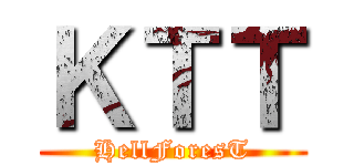 ＫＴＴ (HellForesT)