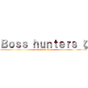 Ｂｏｓｓ ｈｕｎｔｅｒｓ ζ (Start with Zkey)