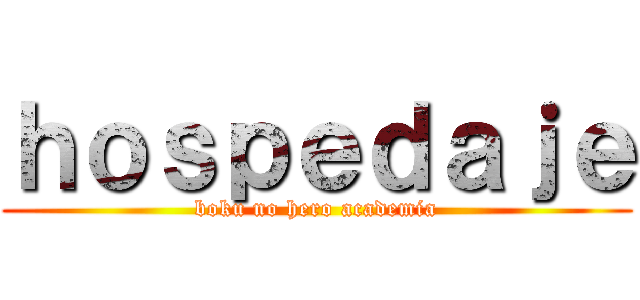ｈｏｓｐｅｄａｊｅ (boku no hero academia)