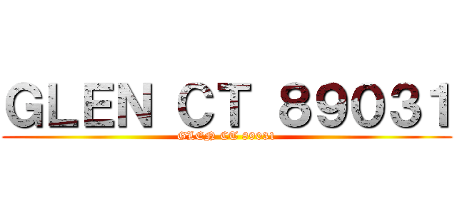 ＧＬＥＮ ＣＴ ８９０３１ (GLEN CT 89031)