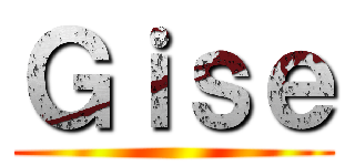 Ｇｉｓｅ ()