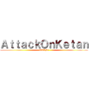 ＡｔｔａｃｋＯｎＫｅｔａｎ (ORANg)