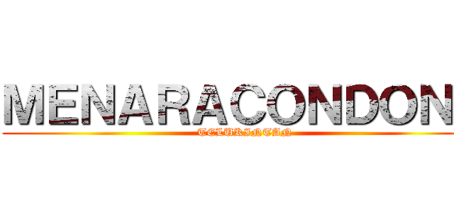 ＭＥＮＡＲＡＣＯＮＤＯＮＧ (TELUKINTAN)