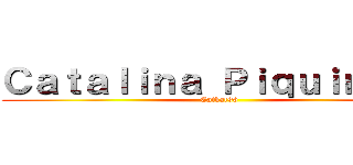 Ｃａｔａｌｉｎａ Ｐｉｑｕｉｎｅｌａ (Catkat96)