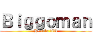 Ｂｉｇｇｏｍａｎ (He suks dikk)