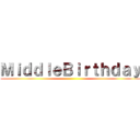 ＭｉｄｄｌｅＢｉｒｔｈｄａｙ ()