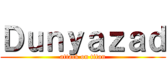 Ｄｕｎｙａｚａｄ (attack on titan)