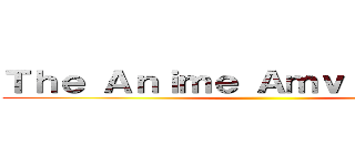 Ｔｈｅ Ａｎｉｍｅ Ａｍｖ Ｍａｓｔｅｒ ()